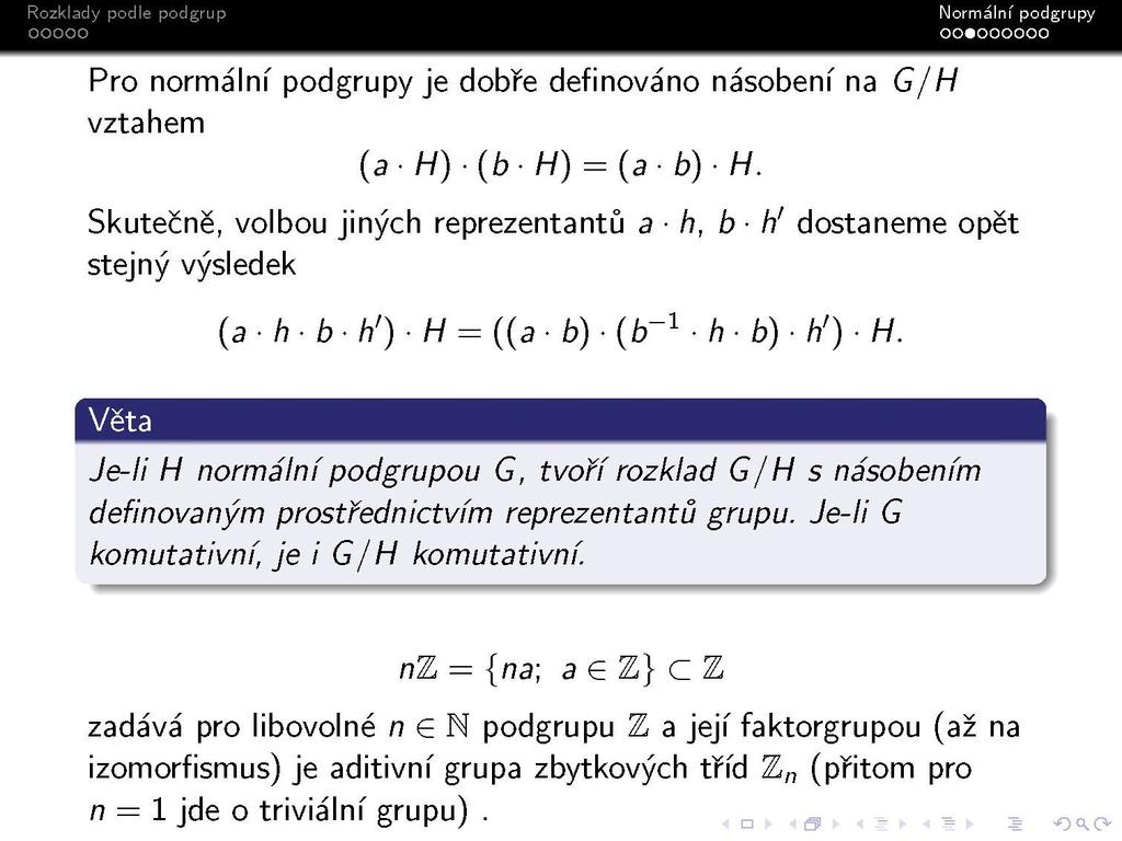 Pro normální podgrupy je dobře definováno násobení na vztahem {ah){b-h) = {ab)h.