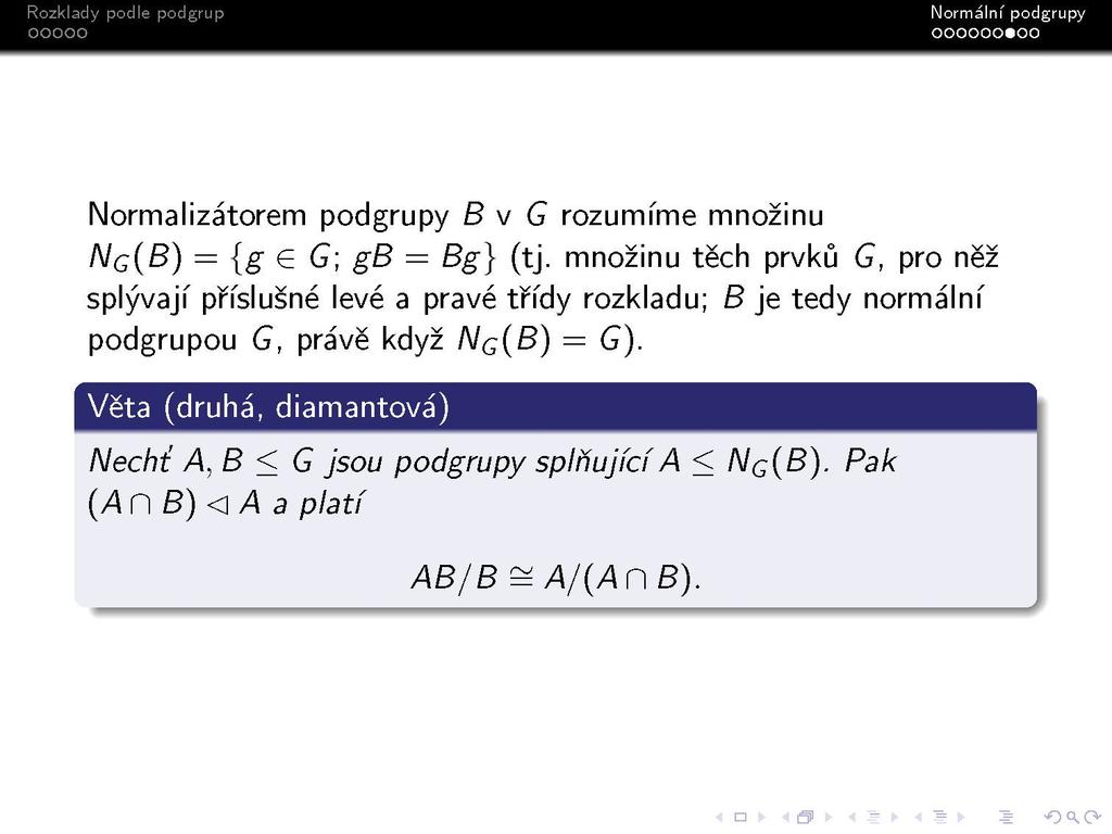 S Normalizátorem podgrupy B y G rozumíme množinu NQ{B) = {g G G; gb = Bg} (tj.