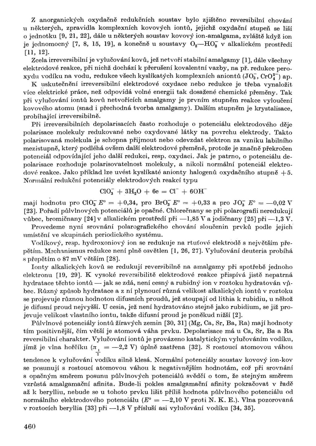 Z anorganických oxydačně redukčních soustav bylo zjištěno reversibilní chování u některých, zpravidla komplexních kovových iontů, jejichž oxydační stupeň se liší o jednotku [9, 21, 22], dále u