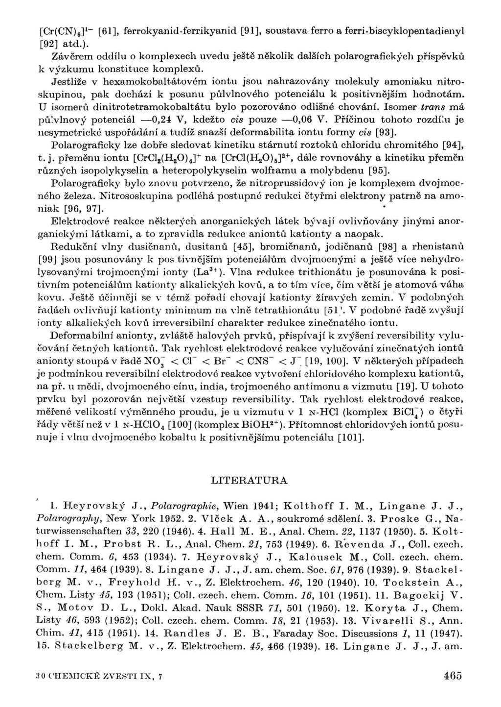 [Cr(CN) 6 ] 1_ [61], ferrokyanid-ferrikyanid [91], soustava ferro a ferri-biscyklopentadienyl [92] atd.). Závěrem oddílu o komplexech uvedu ještě několik dalších polarografických příspěvků к výzkumu konstituce komplexů.