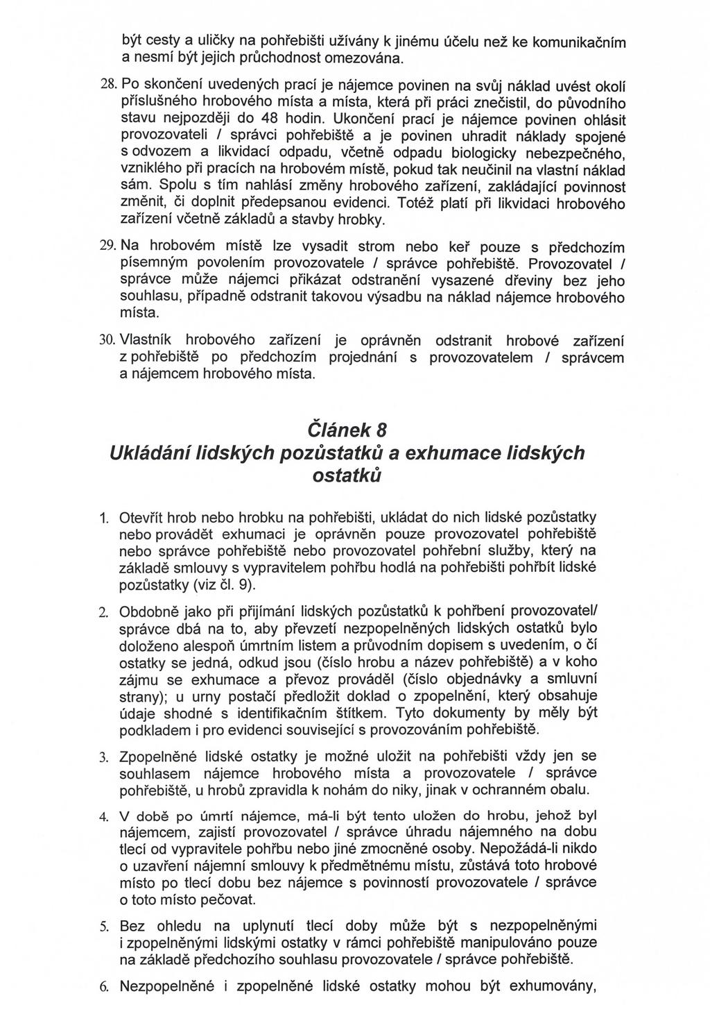 být cesty a uličky na pohřebišti užívány k jinému účelu než ke komunikačním a nesmí být jejich průchodnost omezována. 28.