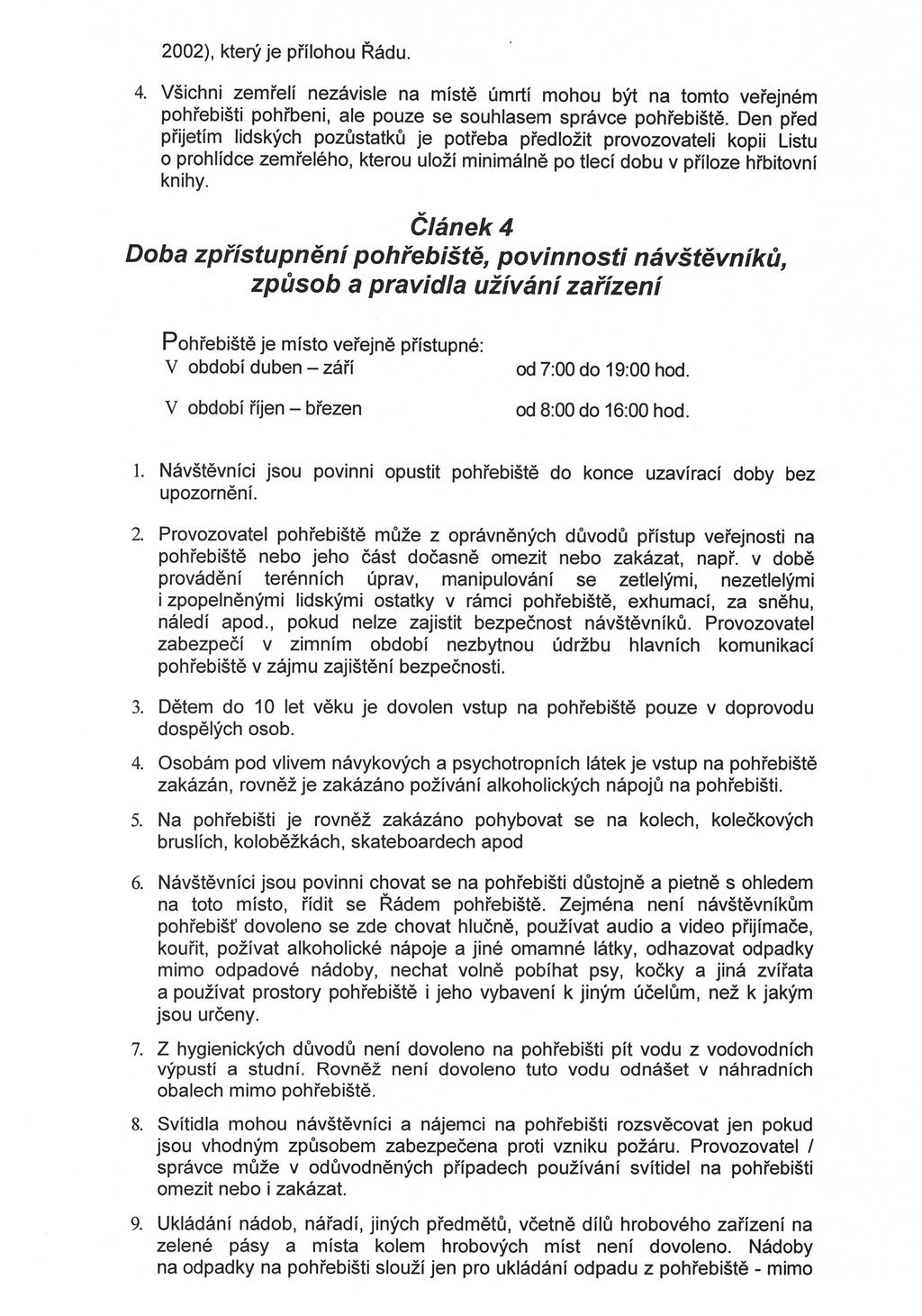 2002), který je přílohou Řádu. 4. Všichni zemřelí nezávisle na místě úmrtí mohou být na tomto veřejném pohřebišti pohřbeni, ale pouze se souhlasem správce pohřebiště.