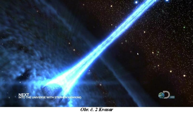 2.6 Kvasary Pokud se aktivní jádro galaxie zhroutí do obří černé díry, tak se černá díra v následku pohlcování hmoty zadusí a začne přebytečný plyn s obrovskou energií vystřelovat do vesmíru.