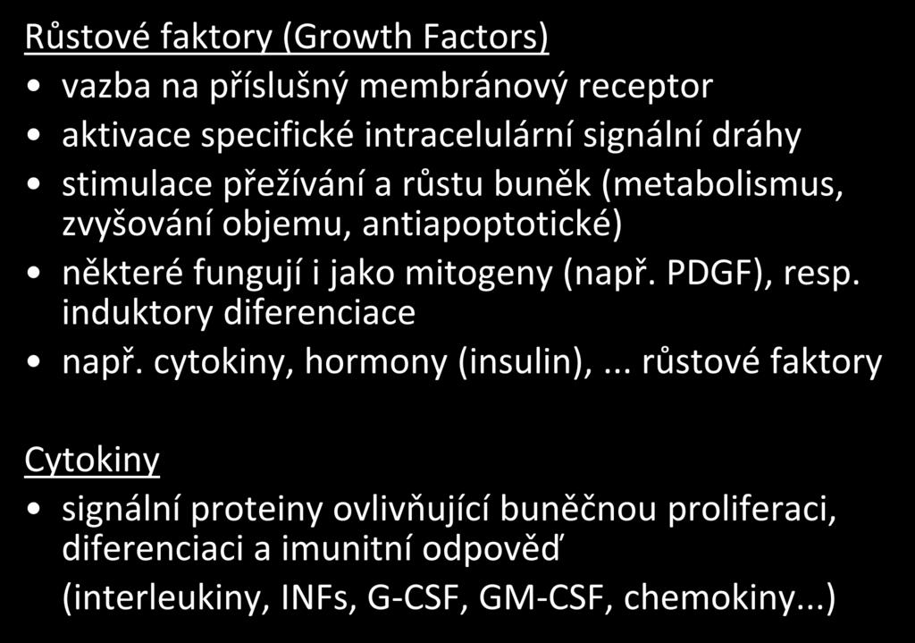 Růstové faktory (Growth Factors) vazba na příslušný membránový receptor aktivace specifické intracelulární signální dráhy stimulace přežívání a růstu buněk (metabolismus, zvyšování objemu,