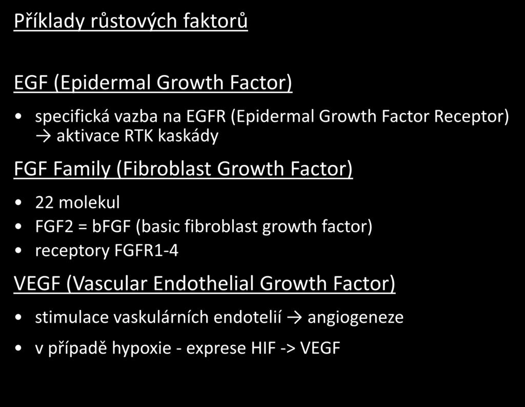 Příklady růstových faktorů EGF (Epidermal Growth Factor) specifická vazba na EGFR (Epidermal Growth Factor Receptor) aktivace RTK kaskády FGF Family (Fibroblast Growth Factor) 22 molekul