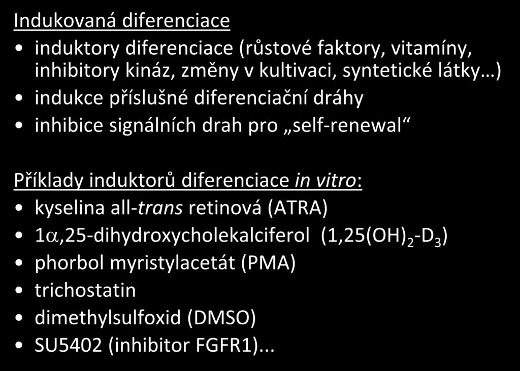 Indukovaná diferenciace induktory diferenciace (růstové faktory, vitamíny, inhibitory kináz, změny v kultivaci, syntetické látky ) indukce příslušné diferenciační dráhy inhibice signálních drah pro