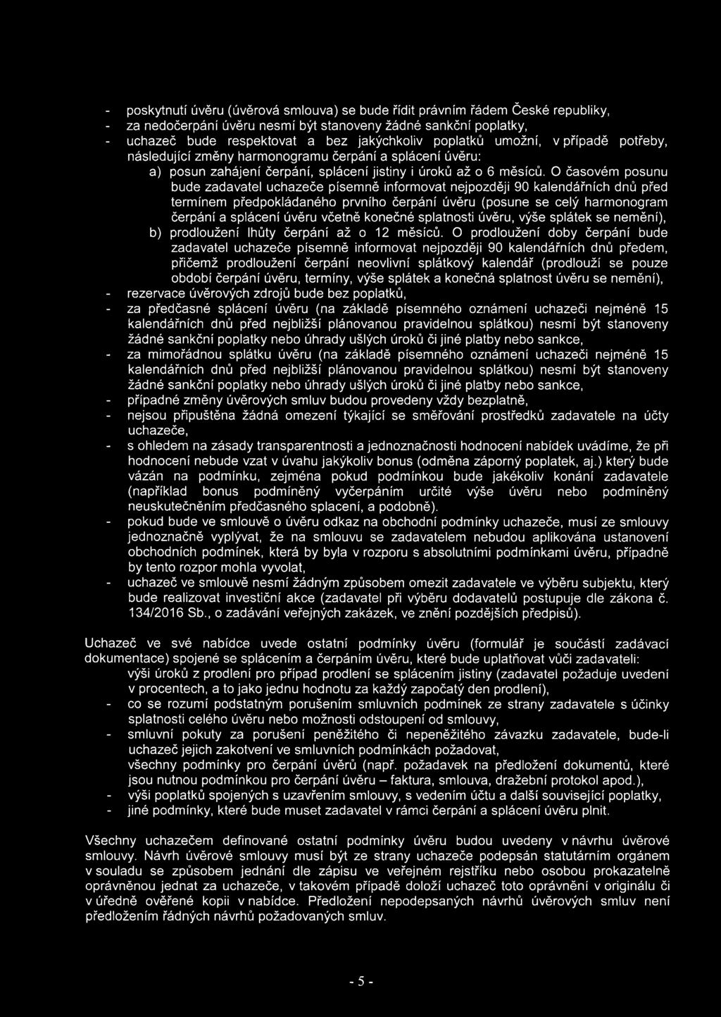 O časovém posunu bude zadavatel uchazeče písemně informovat nejpozději 90 kalendářních dnů před termínem předpokládaného prvního čerpání úvěru (posune se celý harmonogram čerpání a splácení úvěru