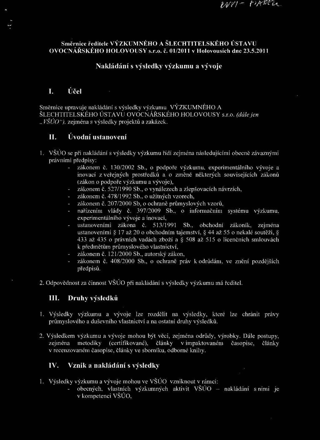 WV/ Směrnice ředitele VÝZKUMNÉHO A ŠLECHTITELSKÉHO ÚST A VU OVOCNÁŘSKÉHO HOLOVOUSY s.r.o. č. 01/2011 v Holovousích dne 23.5.2011 Nakládání s výsledky výzkumu a vývoje I.