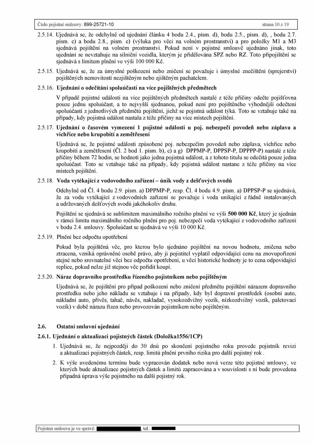 Číslo pojistné smlouvy: 899-25721-10 strana 10 z 19 2.5.14. Ujednává se, že odchylně od ujednání článku 4 bodu 2.4., písm.