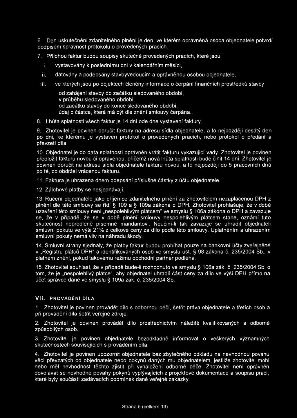 vystavovány k poslednímu dni v kalendářním měsíci, i datovány a podepsány stavbyvedoucím a oprávněnou osobou objednatele, ve kterých jsou po objektech členěny informace o čerpání finančních