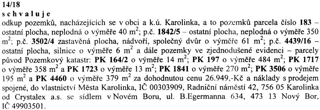 14/16 vyhlašuje zámìr prodeje pozemku parcela èíslo 4446/6 èást, 4446/7 èást, 4446/43 èást, 4446/46 èást a 4446/48 èást, nacházející se v obci a v katastrálním území Karolinka.