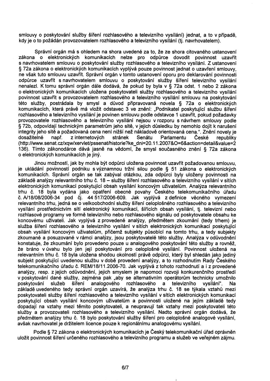 smlouvy o poskytování služby šírení rozhlasového a televizního vysílání) jednat, a to v prípade, kdy je o to požádán provozovatelem rozhlasového a televizního vysílání (tj. navrhovatelem).