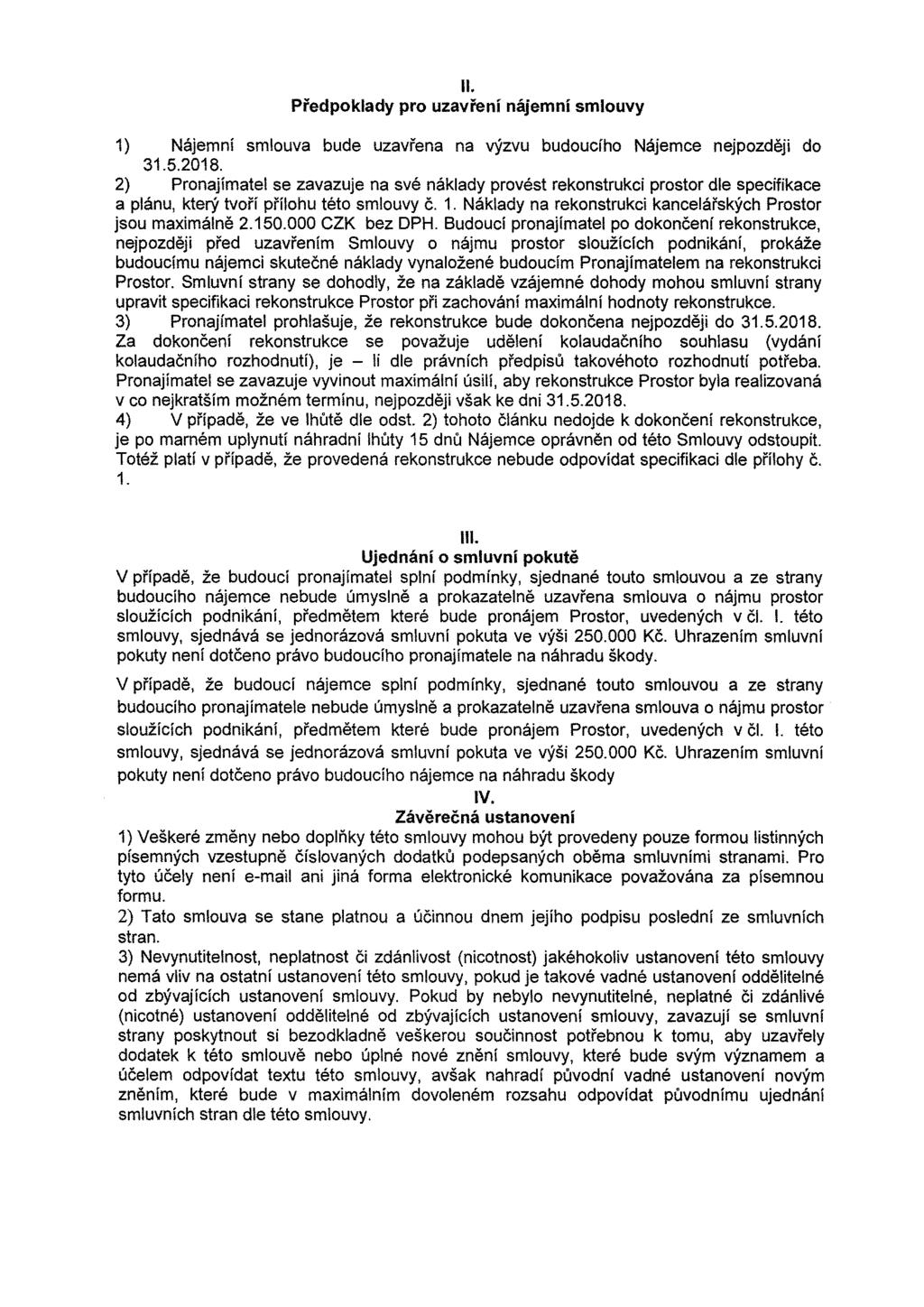 ll. Předpoklady pro uzavření nájemní smlouvy 1) Nájemní smlouva bude uzavřena na výzvu budoucího Nájemce nejpozději do 31.5.2018.