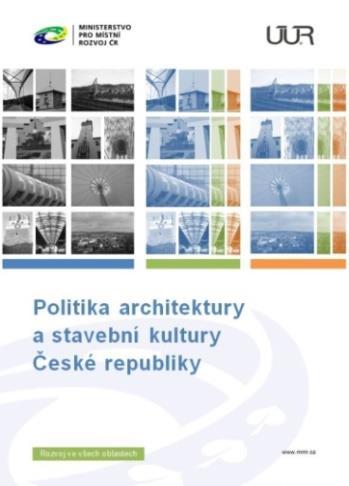 Politika architektury a stavební kultury ČR Politika architektury a stavební kultury ČR ÚÚR zpracoval ve spolupráci s MMR a dalšími subjekty strategický dokument v oblasti architektury a stavební