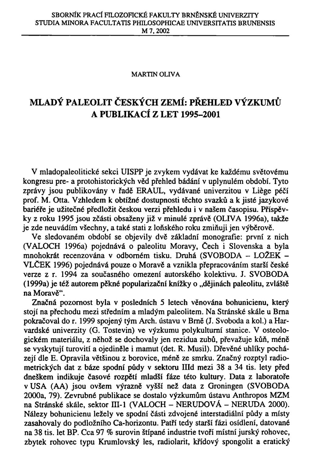 SBORNÍK PRACÍ FILOZOFICKÉ FAKULTY BRNĚNSKÉ UNIVERZITY STUDIA MINORA FACULTATIS PHILOSOPHICAE UNIVERSITATTS BRUNENSIS M 7,2002 MARTIN OLIVA MLADÝ PALEOLIT ČESKÝCH ZEMÍ: PŘEHLED VÝZKUMŮ A PUBLIKACÍ Z