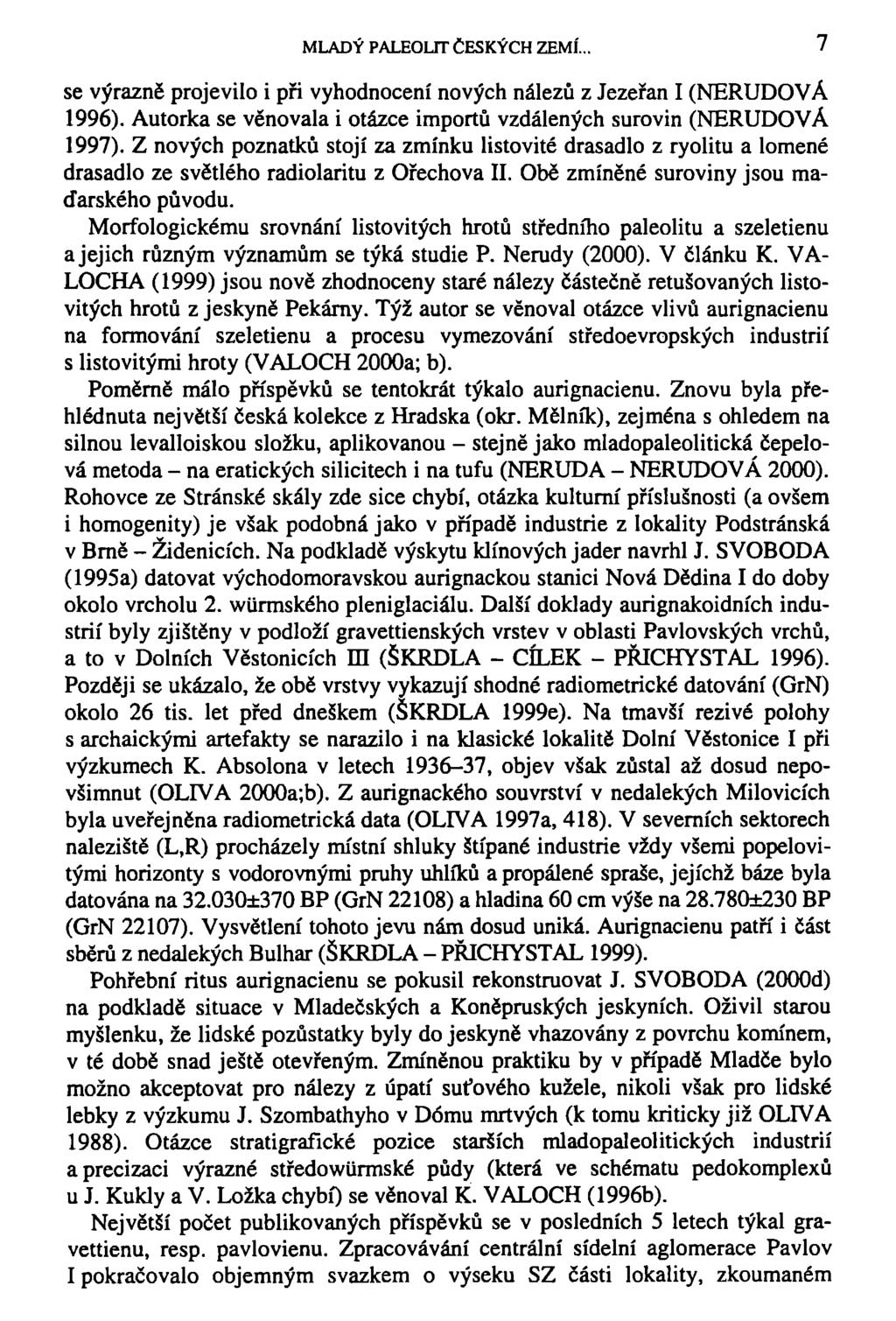 MLADÝ PALEOLIT ČESKÝCH ZEMÍ.. 7 se výrazně projevilo i při vyhodnocení nových nálezů z Jezeřan I (NERUDOVÁ 1996). Autorka se věnovala i otázce importů vzdálených surovin (NERUDOVÁ 1997).