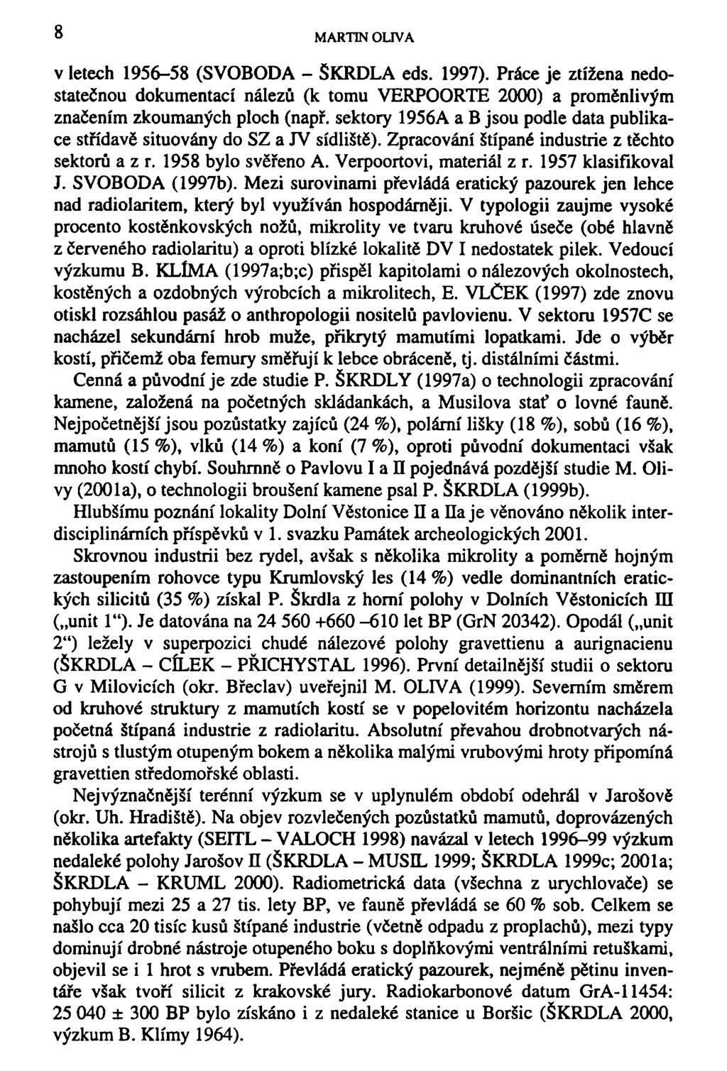 8 MARTIN OLIVA v letech 1956-58 (SVOBODA - ŠKRDLA eds. 1997). Práce je ztížena nedostatečnou dokumentací nálezů (k tomu VERPOORTE 2000) a proměnlivým značením zkoumaných ploch (např.