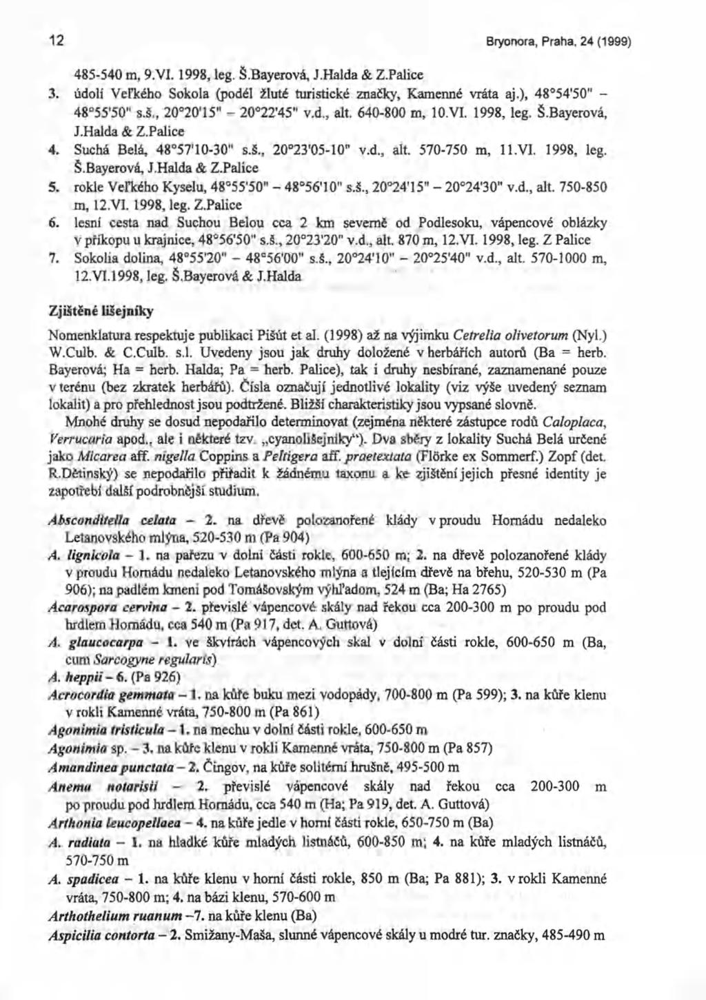 12 Bryonora, Praha, 24 (1999) 485-540 m, 9.VI. 1998, leg, Š.Bayerová, J.Halda & Z.Palice 3. údolí Vefkého Sokola (podél žluté turistické značky, Kamenné vrata aj.), 48 54'50" - 48 55'50" s.š.