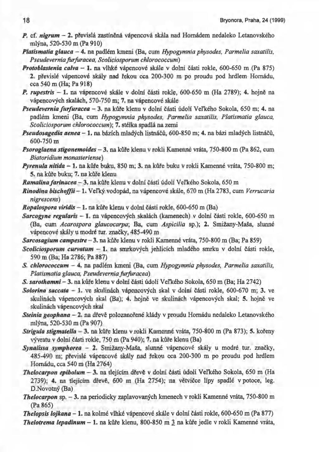 18 Bryonora, Praha, 24 (1999) P. cf. nigrum - 2. převislá zastíněná vápencová skála nad Homádem nedaleko Letanovského mlýna, 520-530 m (Pa 910) Platismatia glauca - 4.