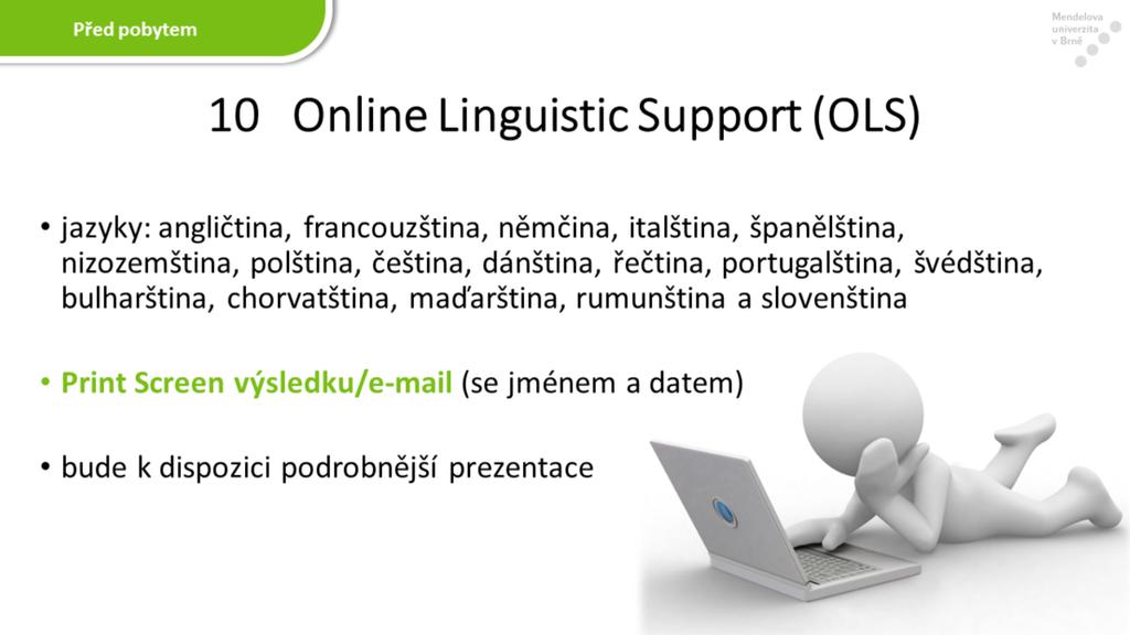 Online jazykový kurz v rámci aplikace OLS je k dispozici v těchto jazycích: angličtina, francouzština, němčina, italština, španělština, nizozemština, polština, čeština, dánština, řečtina,