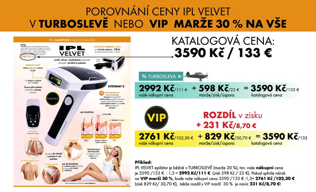 K získání VIP marže 30 % na vše stačí 1 objednávka nad 3000 Kč/115 v katalogových cenách nebo součet všech objednávek v daném kalendářním měsíci musí být vyšší než 3000 Kč/115.