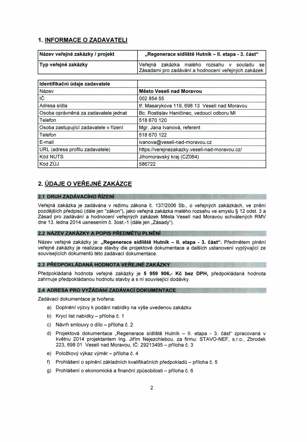 1. INFORMACE O ZADAVATELI Název veřejné zakázky I projekt "Regenerace sídliště Hutník - II. etapa - 3.