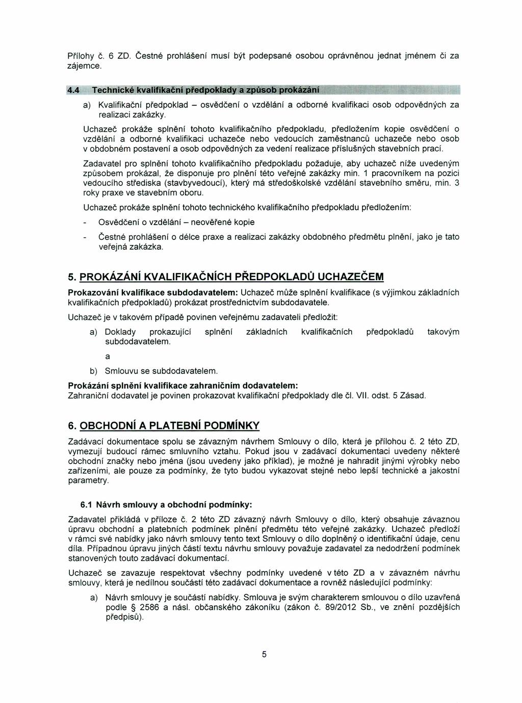 Přílohy Č. 6 ZD. Čestné prohlášení musí být podepsané osobou oprávněnou jednat jménem či za zájemce. 4.4 Technicl(é I(valifil(ační kla(l~~a""z"",r""u"",' s"",o"",bl<.