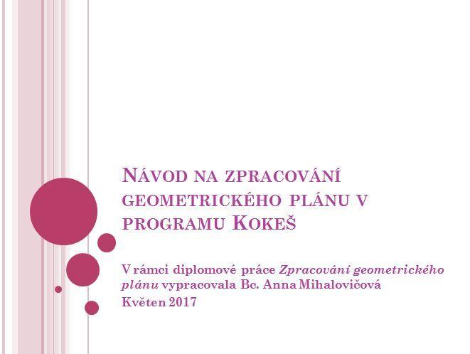 7. Zpracování návodu Návod na téma Zpracování geometrického plánu v programu Kokeš byl zpracován jako prezentace.