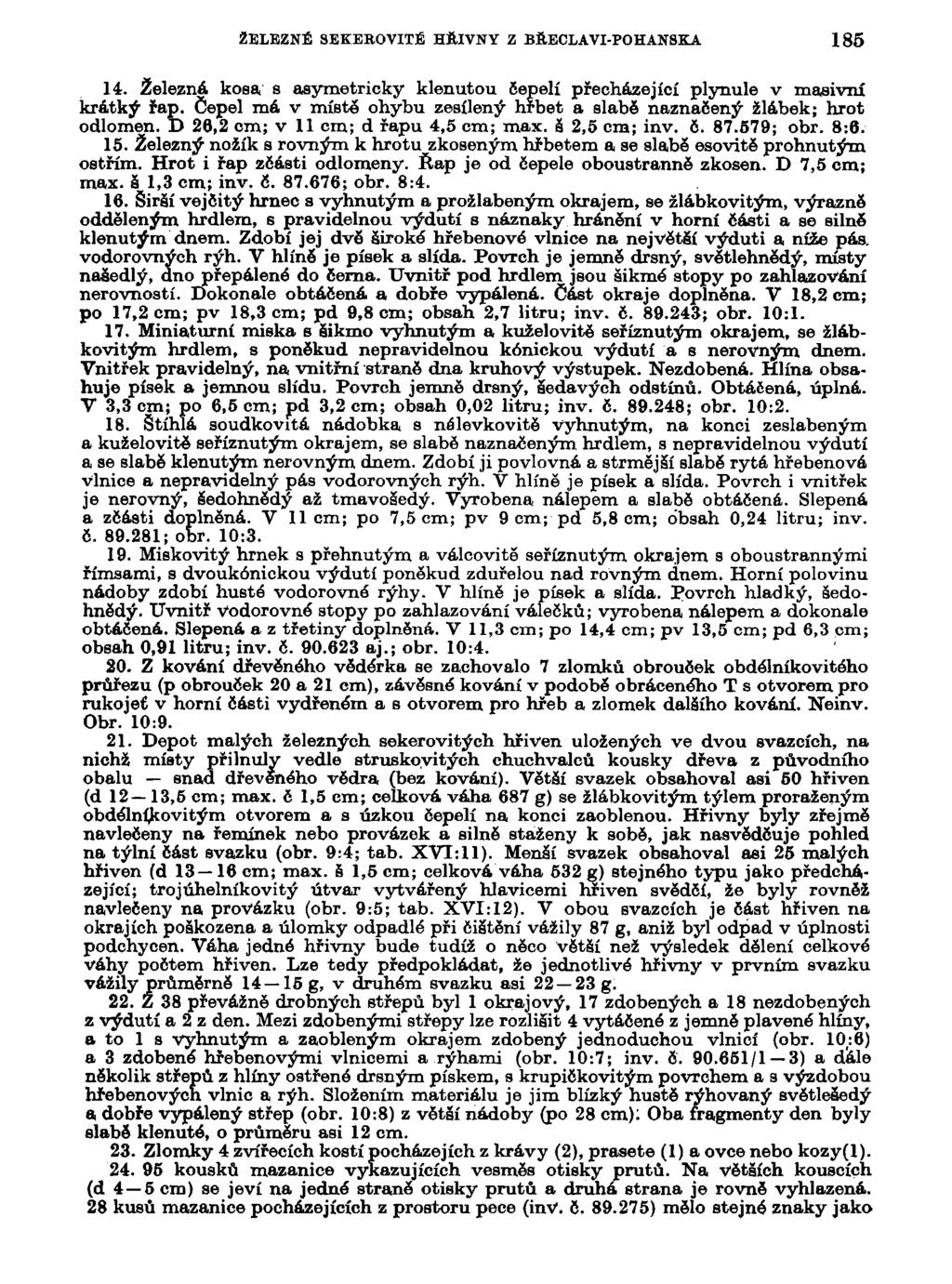 ŽELEZNÉ SEKEBOVITÉ HŘIVNY Z BŘECLAVI-POHANSKA 185 14. Železná kosa s asymetricky klenutou čepelí přecházející plynule v masivní krátký řap.