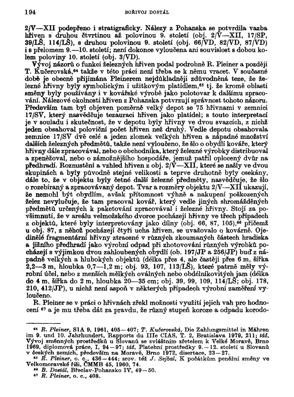 194 BOŘIVOJ DOSTÁL 2/V XII podepřeno i stratigraficky. Nálezy z Pohanská se potvrdila vazba hřiven s druhou čtvrtinou až polovinou 9. století (obj.