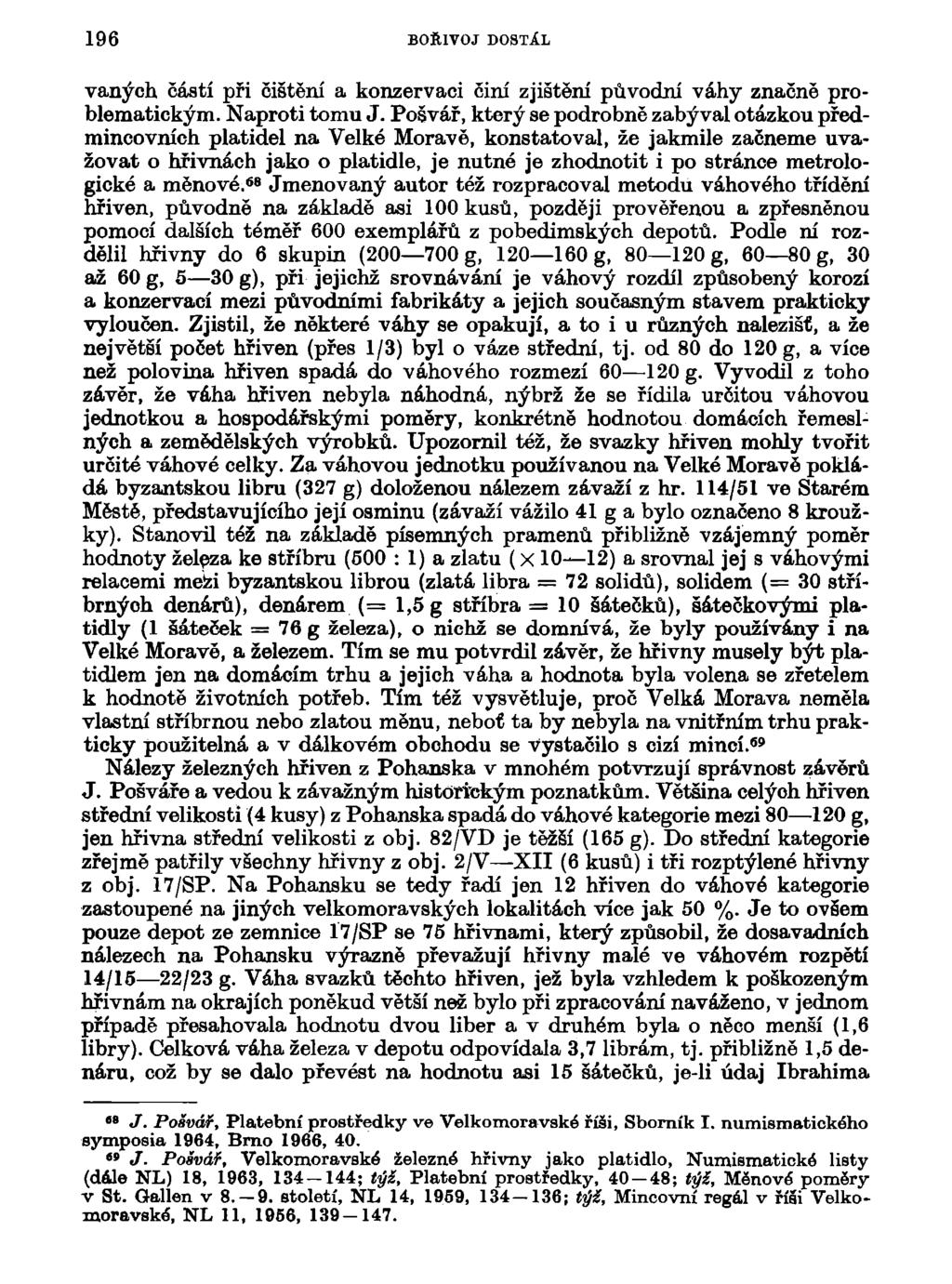 196 BOŘIVOJ DOSTÁL váných částí při čištění a konzervaci činí zjištění původní váhy značně problematickým. Naproti tomu J.