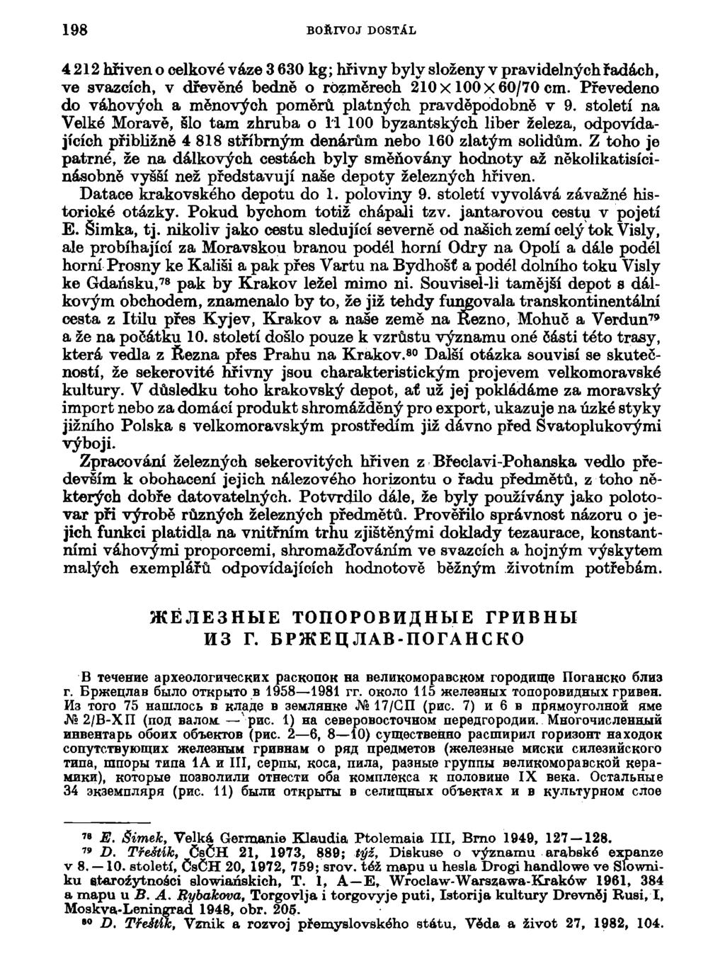 198 BOŘIVOJ DOSTÁL 4212 hřiven o celkové váze 3 630 kg; hřivny byly složeny v pravidelných řadách, ve svazcích, v dřevěné bedně o rozměrech 210 x 100x60/70 cm.