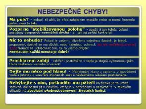 Snímek 21 Na tomto snímku jsou uvedené nejrozšířenější omyly při poskytování první pomoci. Hmatání pulsu laiky nejen zdržuje, ale často vede k chybnému vyhodnocení situace.