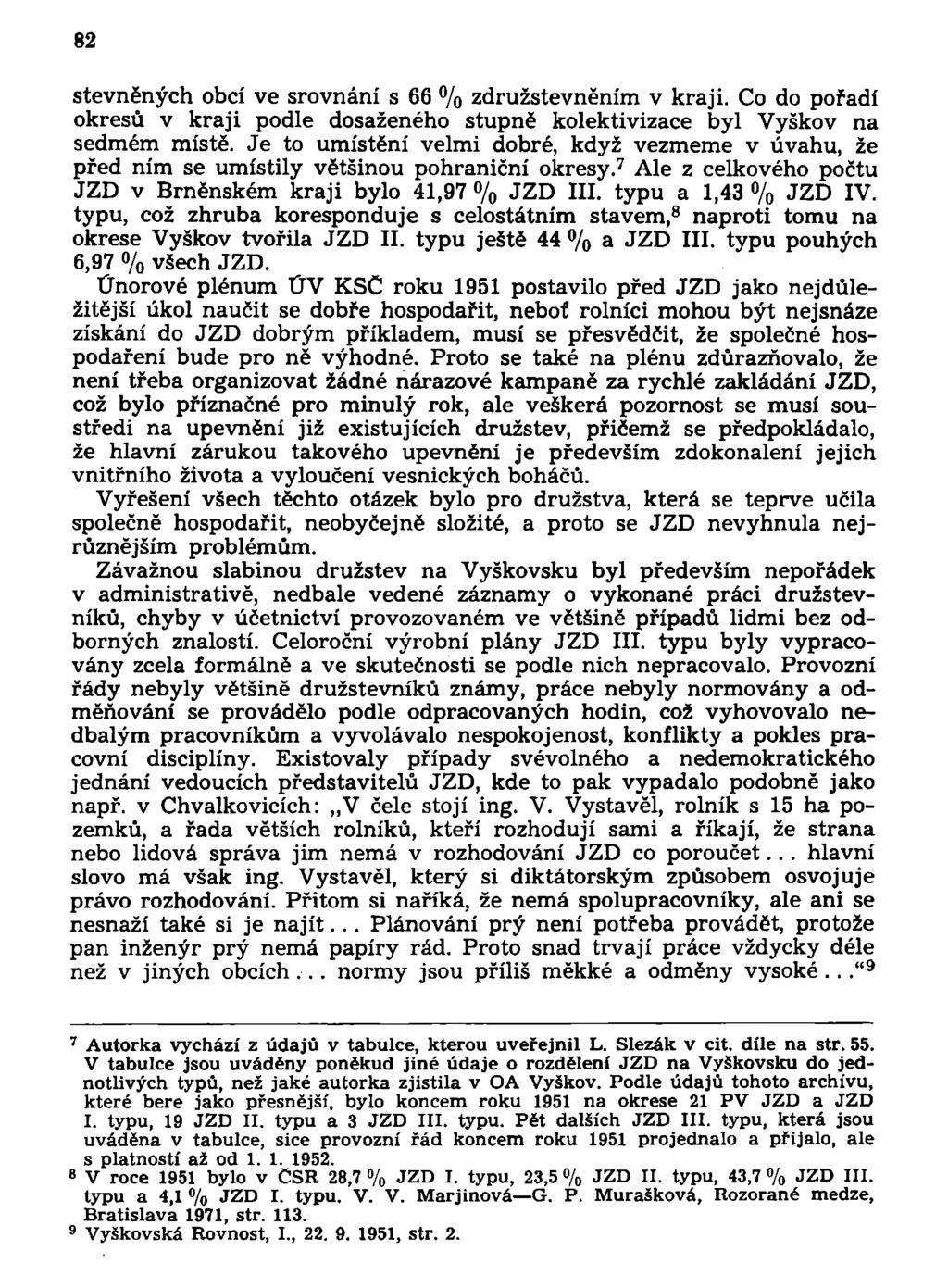 82 stevněných obcí ve srovnání s 66 % združstevněním v kraji. Co do poradí okresů v kraji podle dosaženého stupně kolektivizace byl Vyškov na sedmém místě.