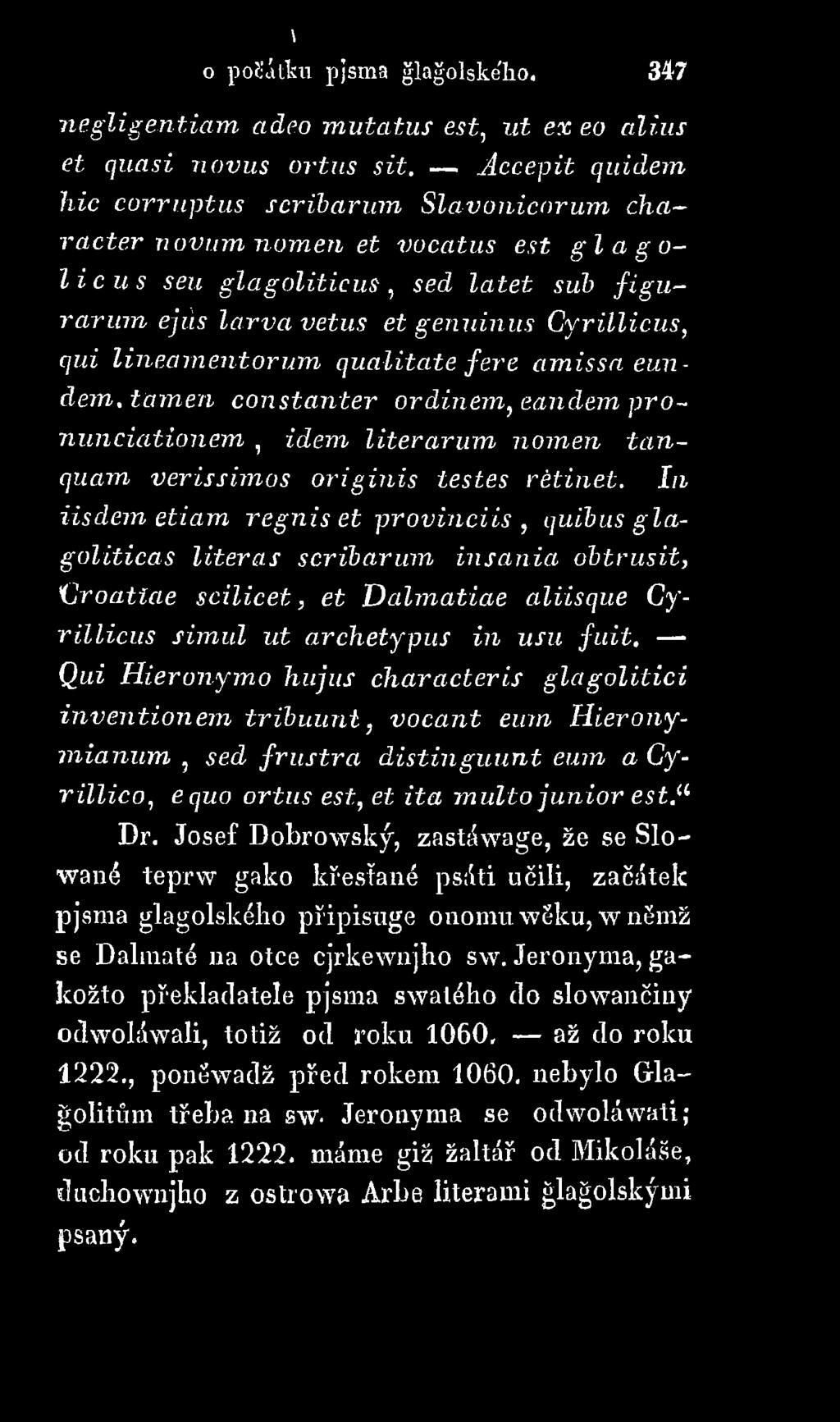 characteris glagolitici inventionem tribuunt, vocant eum Hieronym ianum, sed frustra distinguunt eum a Gyrillico, equo ortus est, et ita multo junior est.11 Dr.