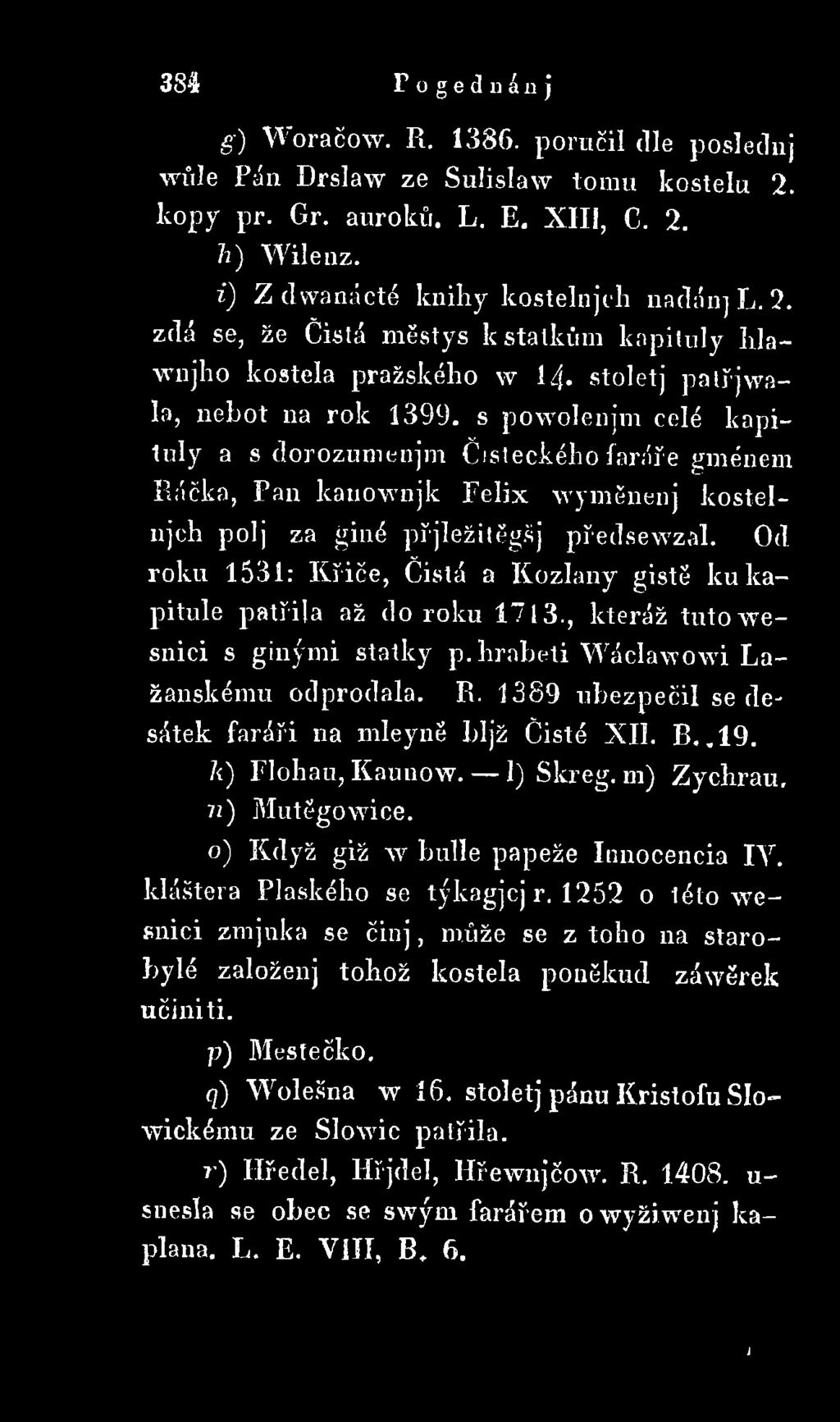 Od roku 1531: Křiče, čistá a Kozlany gistě ku kapitule patřila až do roku 1713., kteráž tutowesnici s ginými statky p. hraběti Wáclawowi Lažanskému odprodala. R.
