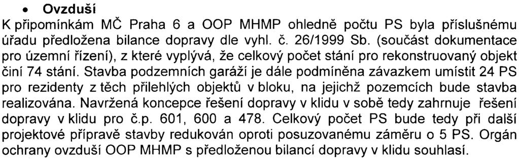 Orgán ochrany veøejného zdraví k metodice hodnocení neuplatnil pøipomínky.. Ovzduší K pøipomínkám MÈ Praha 6 a OOP MHMP ohlednì poètu PS byla pøíslušnému úøadu pøedložena bilance dopravy dle vyhl. è.