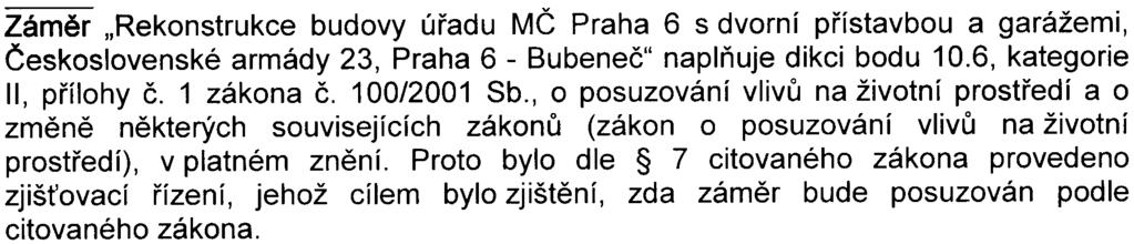 Pøipomínky, uplatnìné v jednotlivých vyjádøeních k oznámení jsou øešitelné pøi další projektové pøípravì stavby.