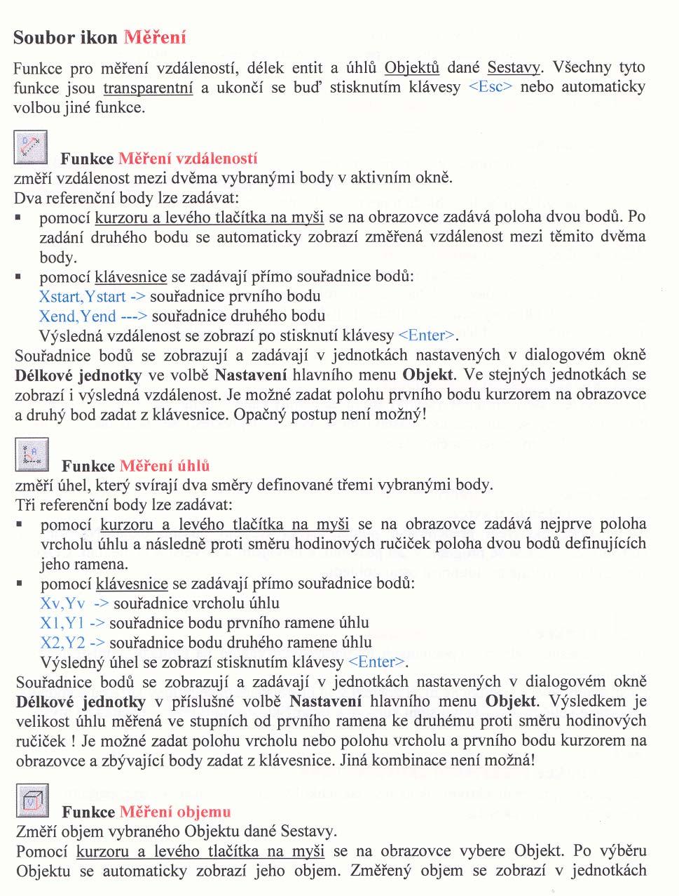 1.0 MOŽNOSTI MĚŘENÍ V POSTROCESSINGU Výsledky postprocessingu umožňují využít jejich hodnot v několika oblastech výstupů, jedna z nejvýznamnějších je oblast měření ( jak