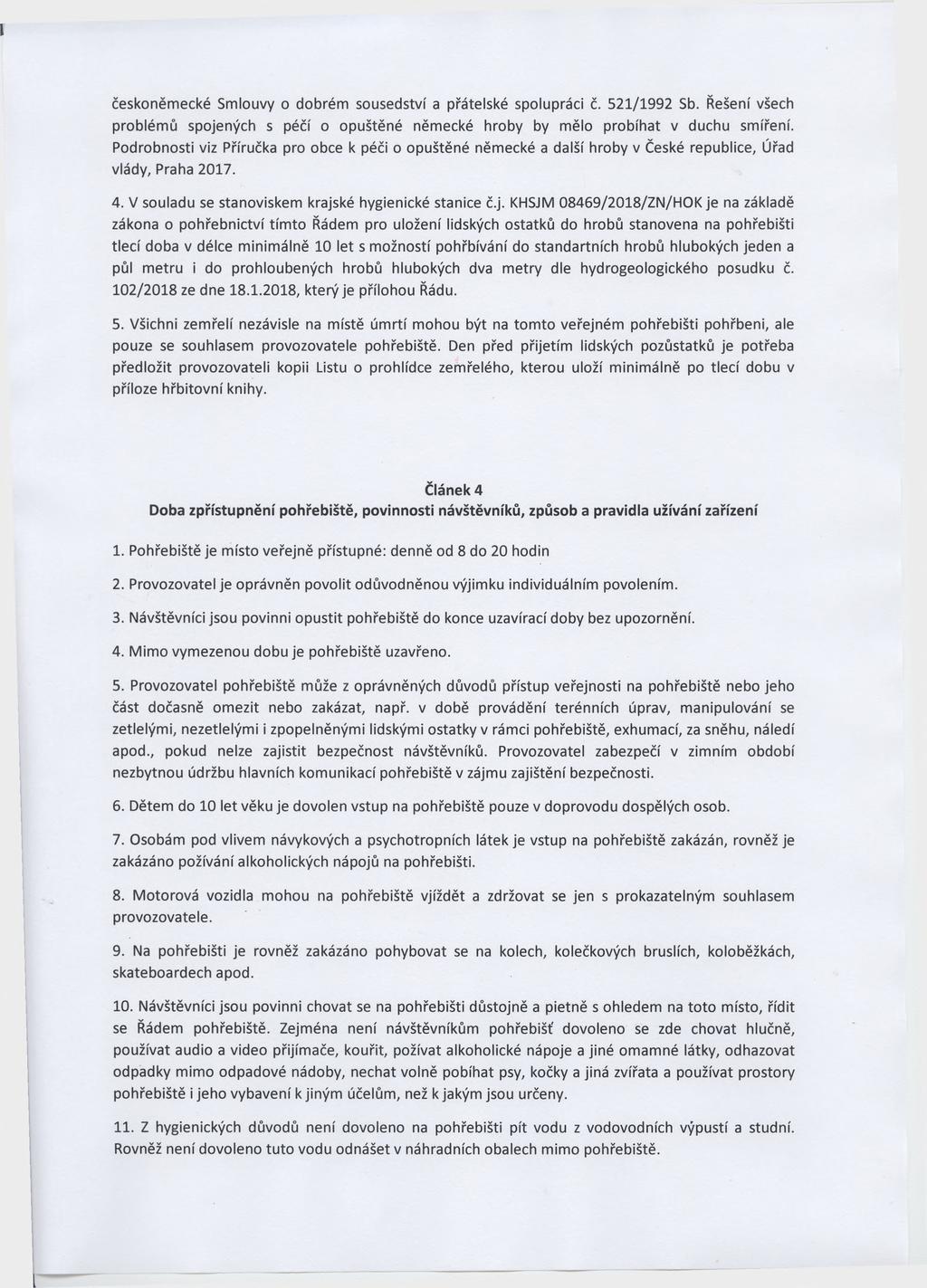 českoněmecké Smlouvy o dobrém sousedství a přátelské spolupráci č. 521/1992 Sb. Řešení všech problémů spojených s péčí o opuštěné německé hroby by mělo probíhat v duchu smíření.