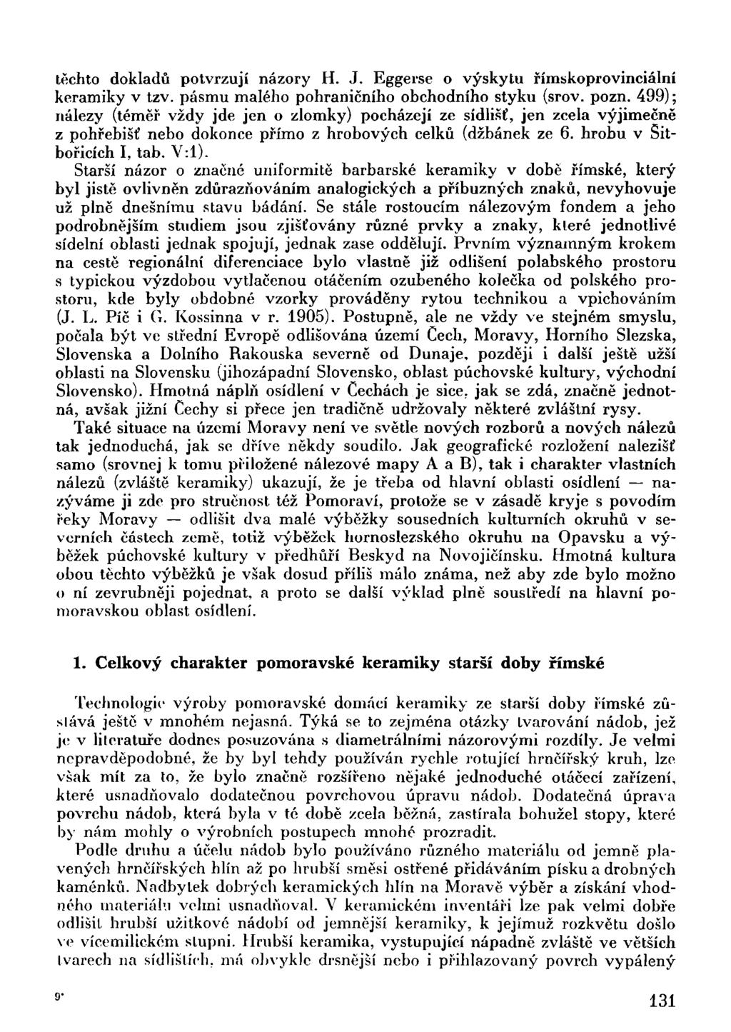 těchto dokladů potvrzují názory H. J. Eggerse o výskytu římskoprovinciální keramiky v tzv. pásmu malého pohraničního obchodního styku (srov. pozn.