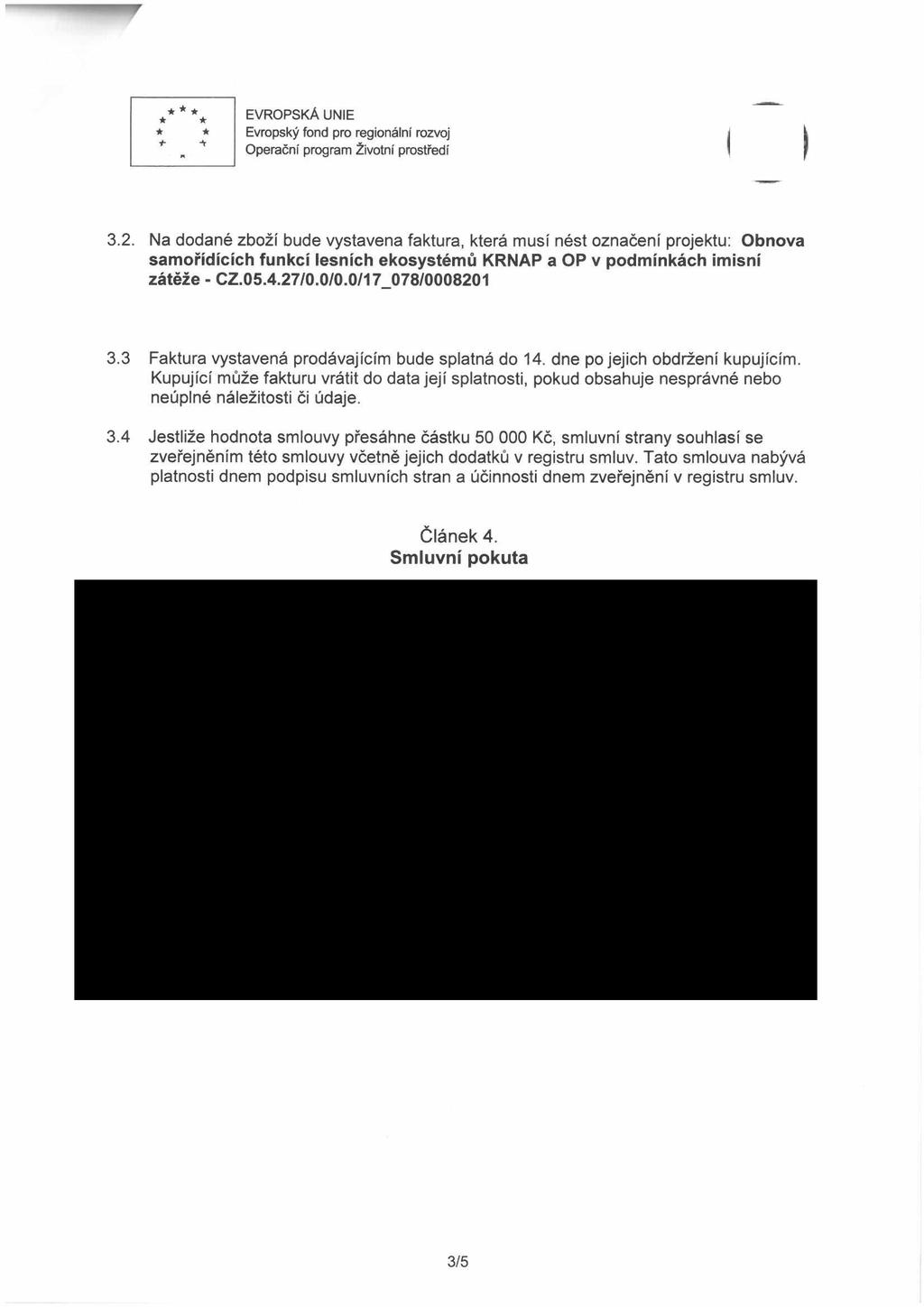 * EVROPSKÁ UNIE 3.2. Na dodané zboží bude vystavena faktura, která musí nést označení projektu: Obnova samořídících funkcí lesních ekosystémů KRNAP a OP v podmínkách imisní zátěže - CZ.05.4.27/0.0/0.