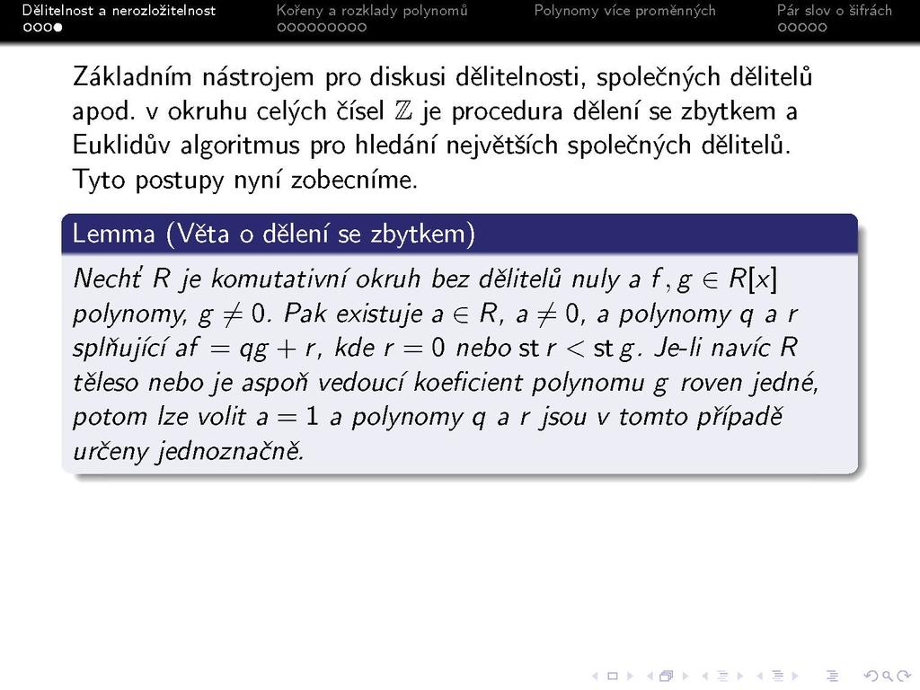 s Základním nástrojem pro diskusi dělitelnosti, společných dělitelů apod. v okruhu celých čísel Zje procedura dělení se zbytkem a Euklidův algoritmus pro hledání největších společných dělitelů.