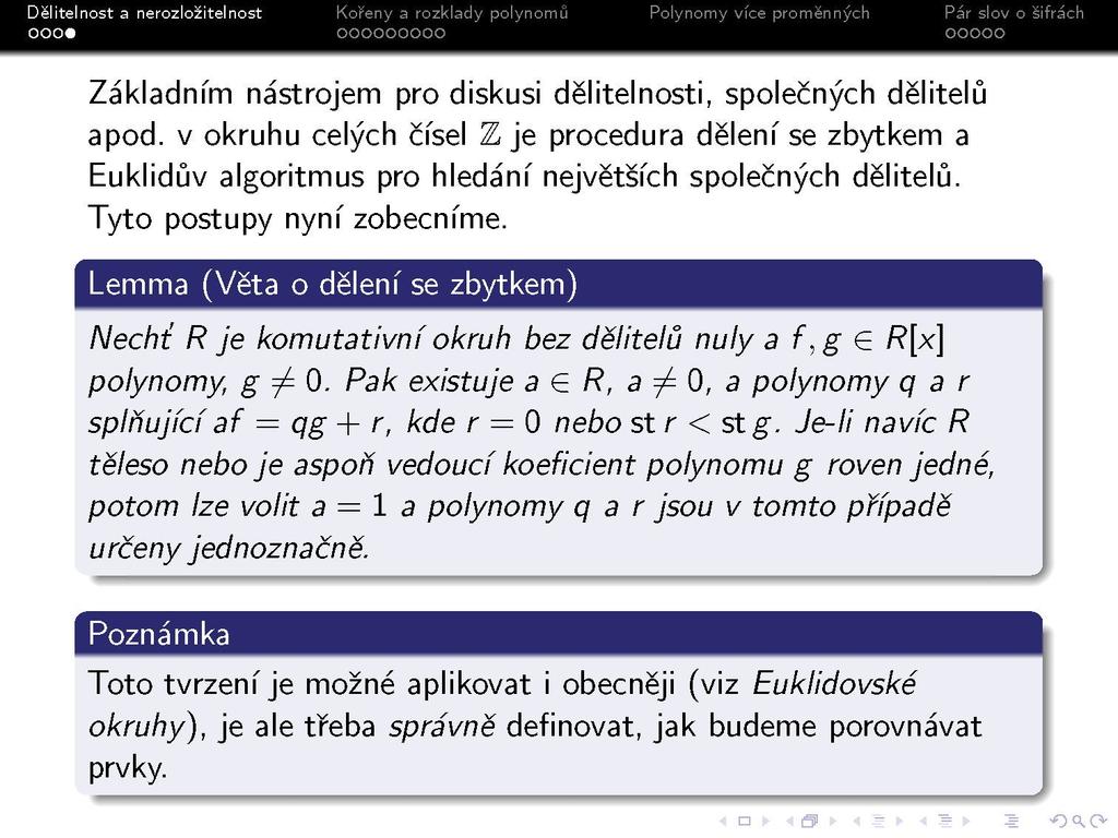 Základním nástrojem pro diskusi dělitelnosti, společných dělitelů apod. v okruhu celých čísel Zje procedura dělení se zbytkem a Euklidův algoritmus pro hledání největších společných dělitelů.