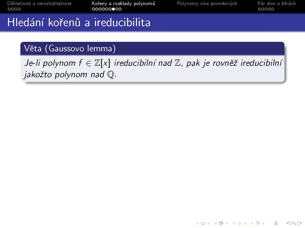 s Hledání kořenů a ireducibilita Věta (Gaussovo lemma) Je-li polynom f G