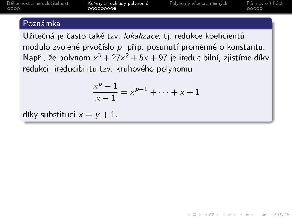 s Poznámka Užitečná je často také tzv. lokalizace, tj. redukce koeficientů modulo zvolené prvočíslo p, příp. posunutí proměnné o konstantu. Např.