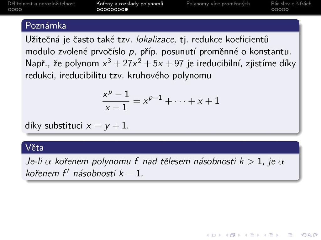 s Poznámka Užitečná je často také tzv. lokalizace, tj. redukce koeficientů modulo zvolené prvočíslo p, příp. posunutí proměnné o konstantu. Např.