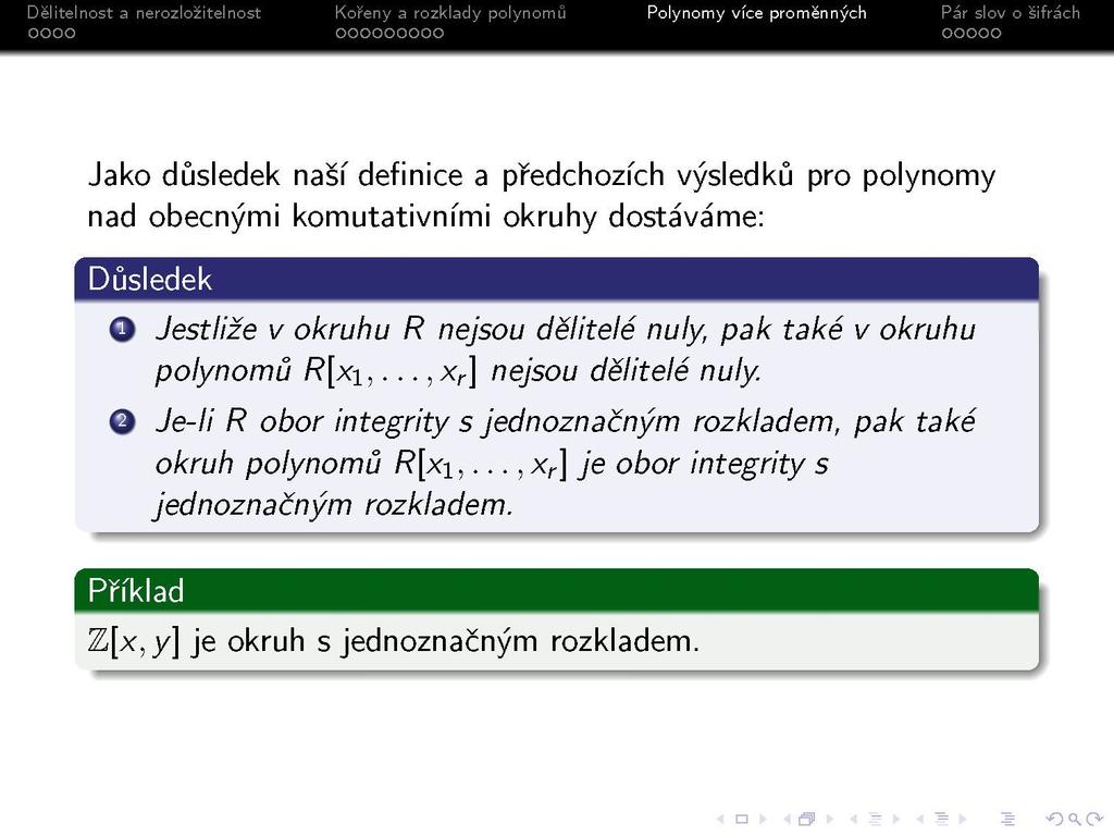 s Jako důsledek naší definice a předchozích výsledků pro polynomy nad obecnými komutativními okruhy dostáváme: Důsledek O Jestliže v okruhu R nejsou dělitelé nuly pak také v okruhu polynomů R[x\,.