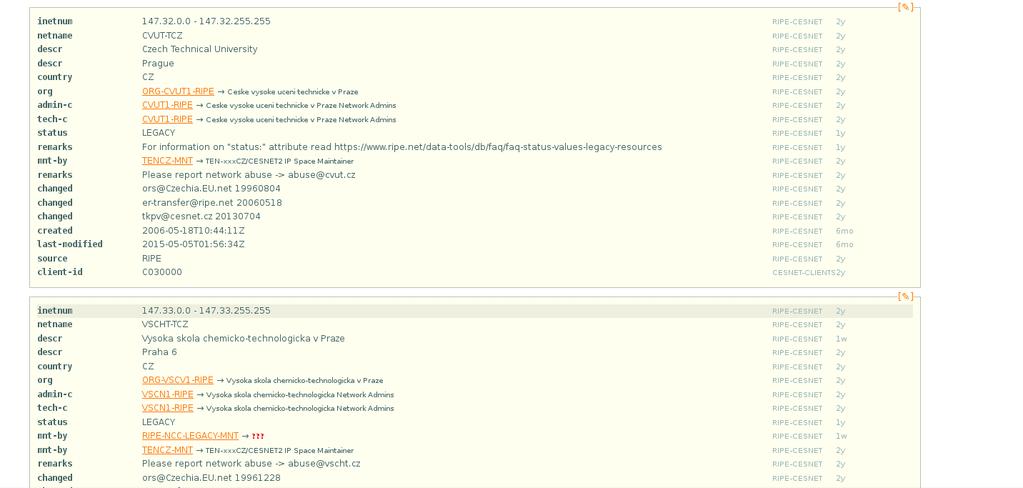 0 147.32.150.255 CVUT-TCZ Praha 10 Report network abuse --> abuse@p10.cvut.cz inetnum netname descr remarks 147.32.160.0 147.32.180.