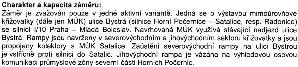 Projektové øešení ve stupni projektové dokumentace pro územní rozhodnutí pøedpokládá následující stavební objekty komunikací:.80 101 Vìtev I - délka 1,1 km.